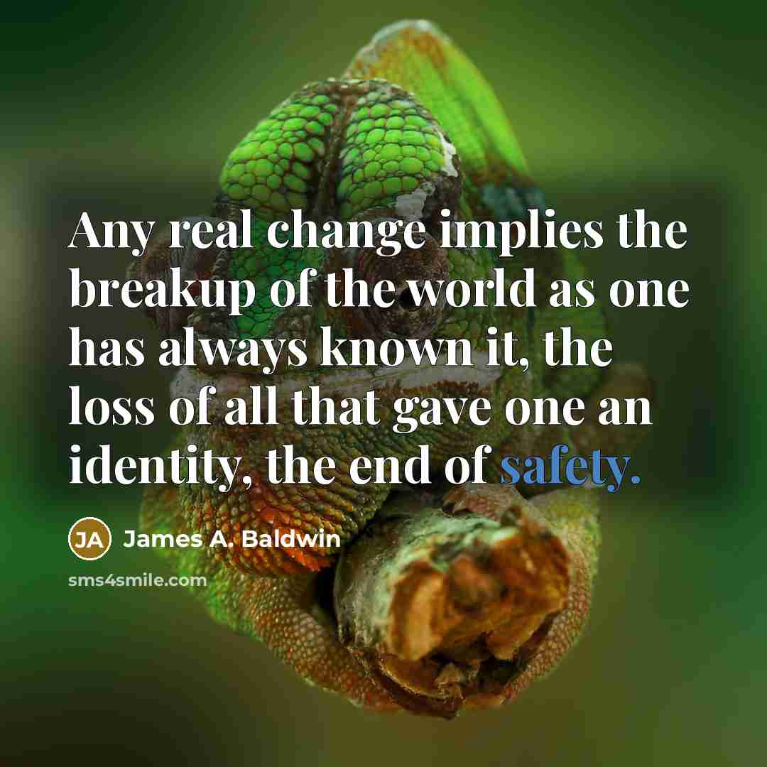 “Any real change implies the breakup of the world as…” quote by James A. Baldwin