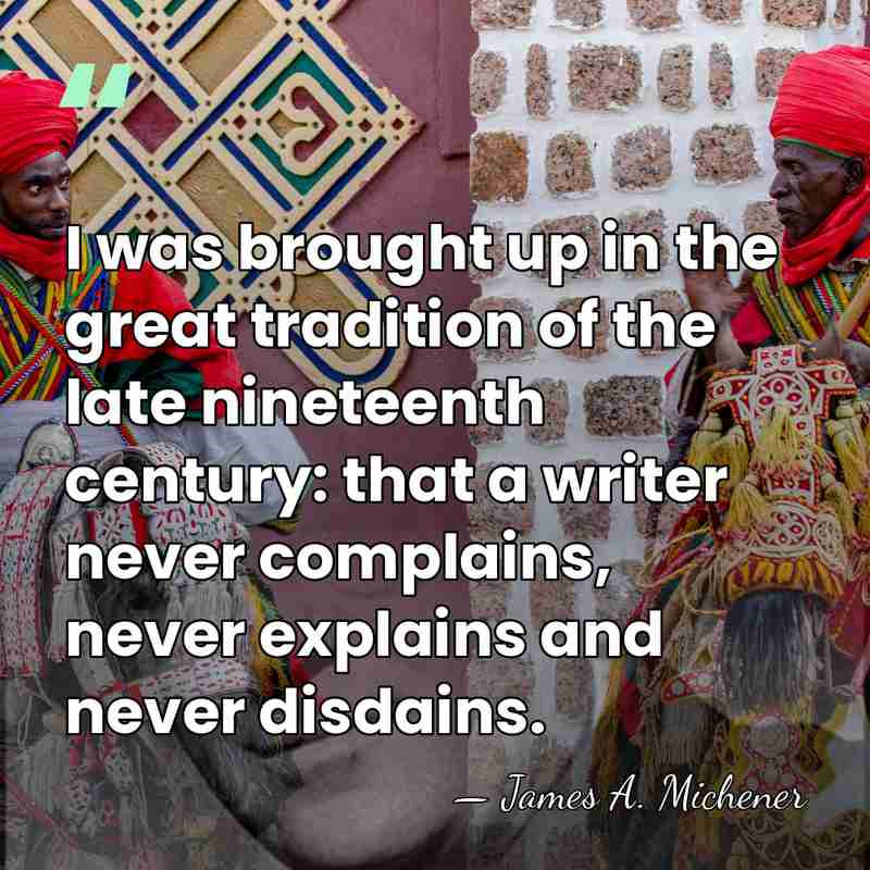 I was brought up in the great tradition of the late nineteenth&hellip; - James A. Michener