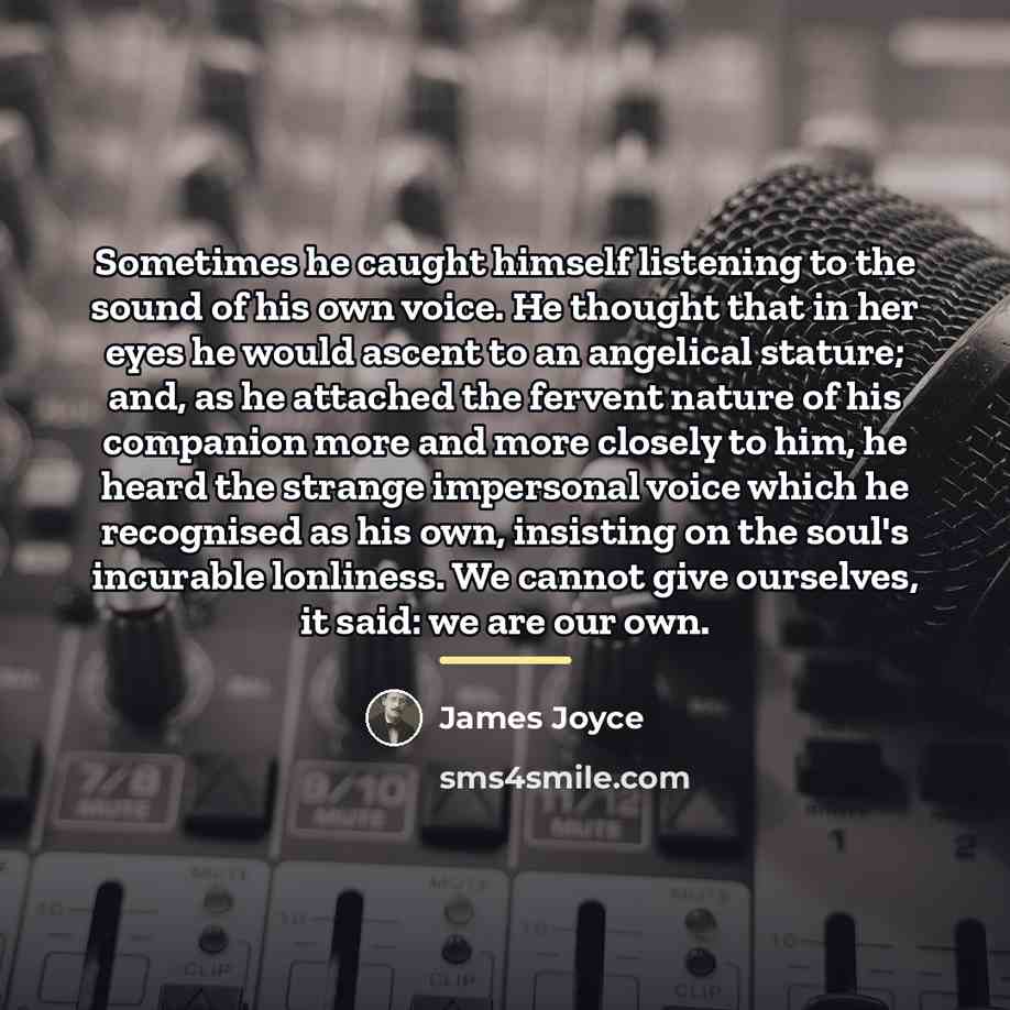 “Sometimes he caught himself listening to the sound of his…” quote by James Joyce