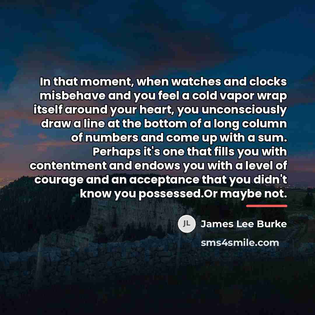 “In that moment, when watches and clocks misbehave and you…” quote by James Lee Burke