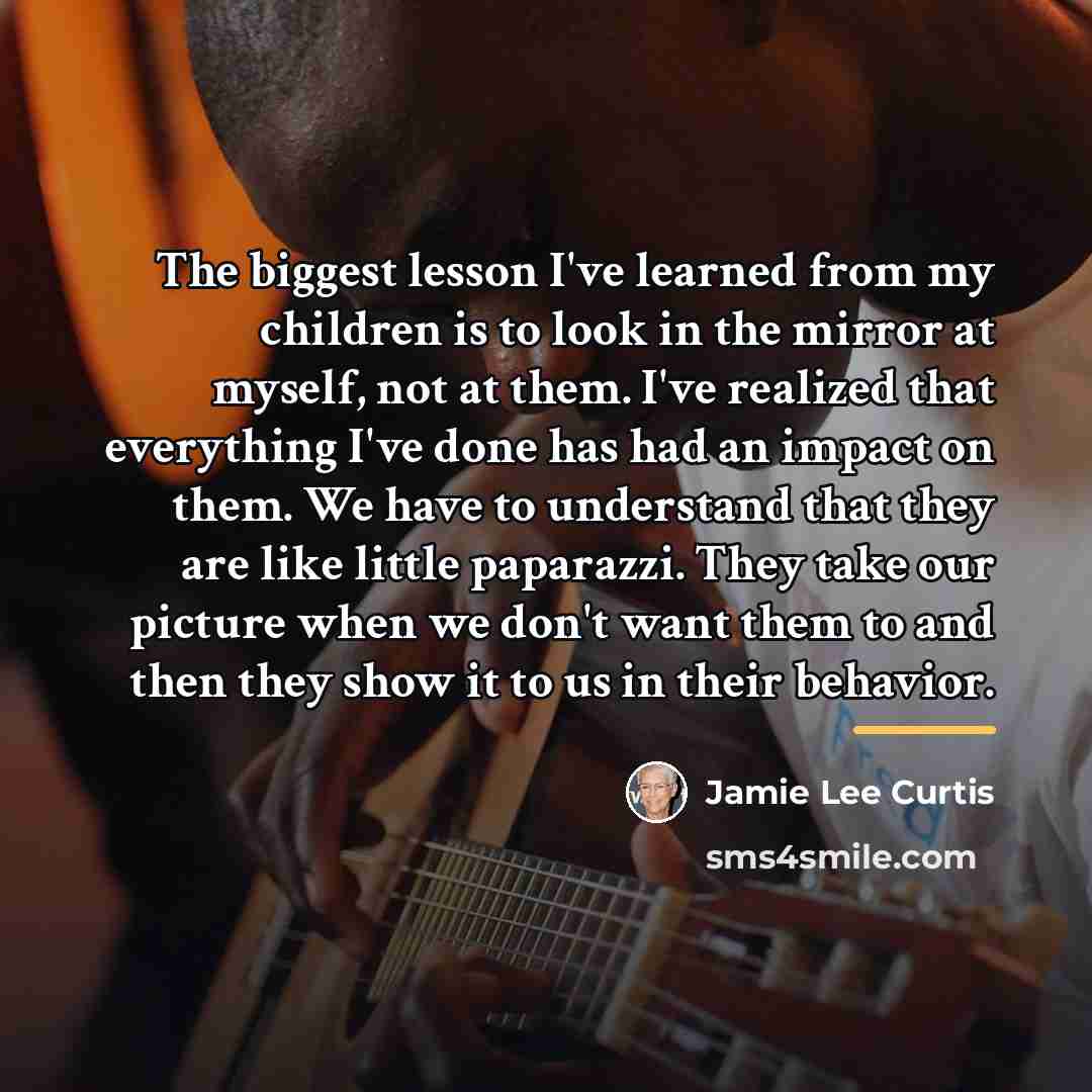 “The biggest lesson I've learned from my children is to…” quote by Jamie Lee Curtis