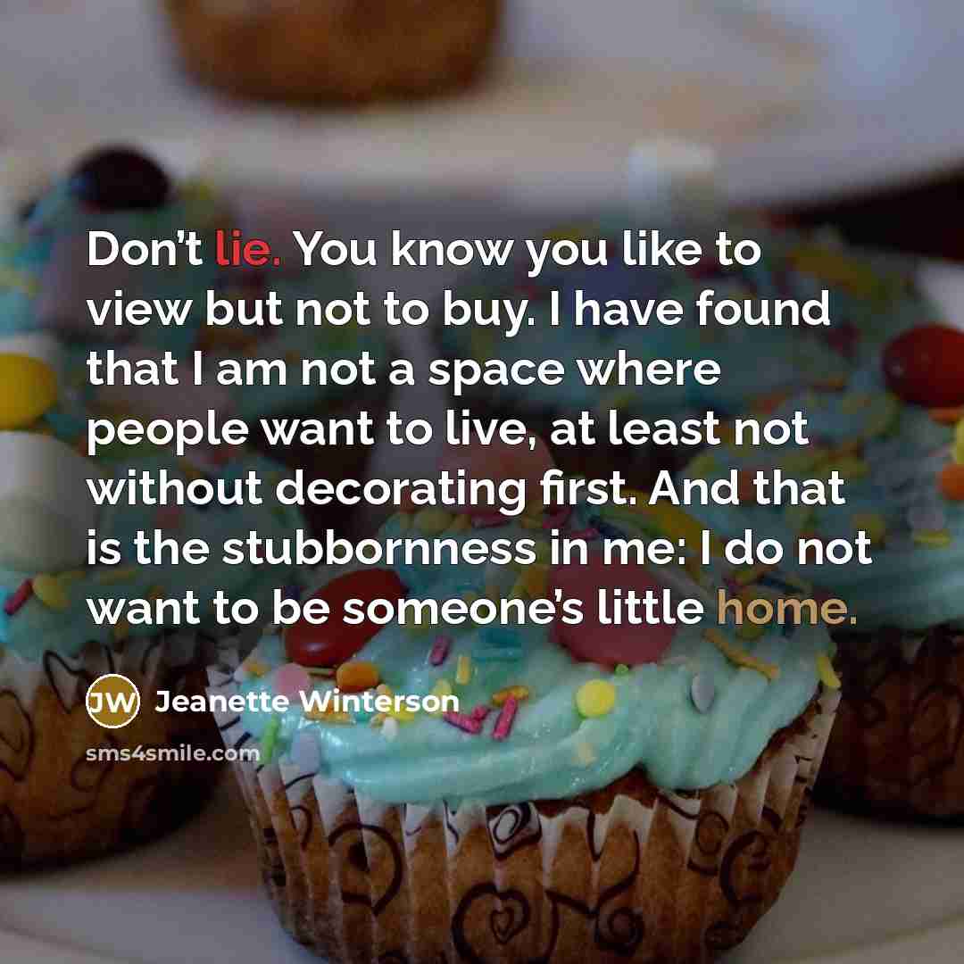 “Don’t lie. You know you like to view but not…” quote by Jeanette Winterson