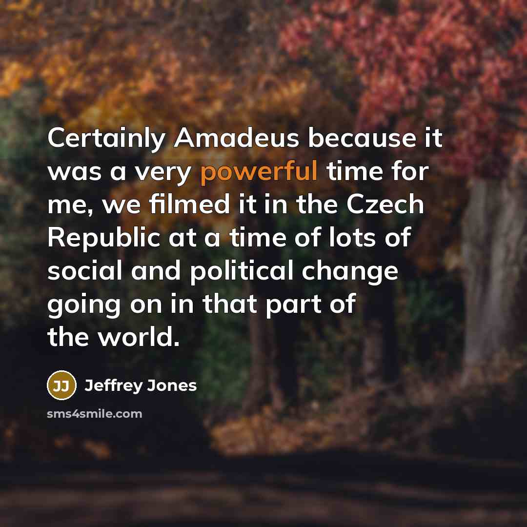 “Certainly Amadeus because it was a very powerful time for…” quote by Jeffrey Jones