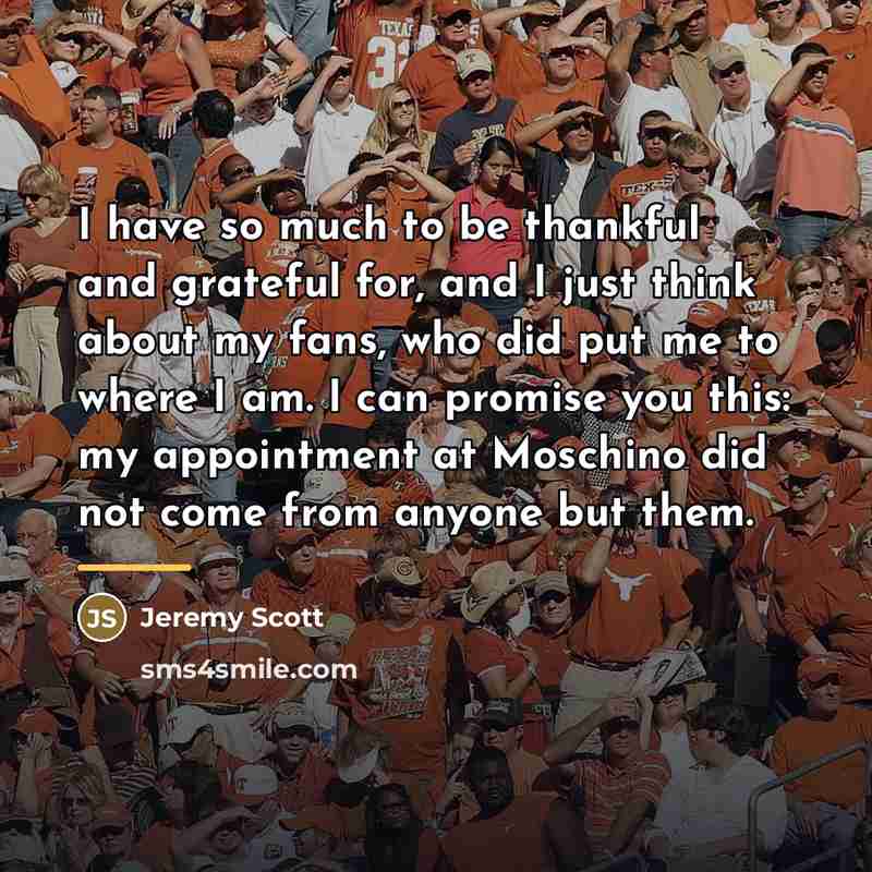 “I have so much to be thankful and grateful for,…” quote by Jeremy Scott