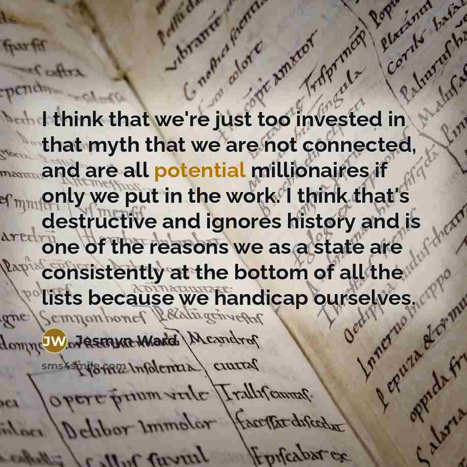 “I think that we're just too invested in that myth…” quote by Jesmyn Ward
