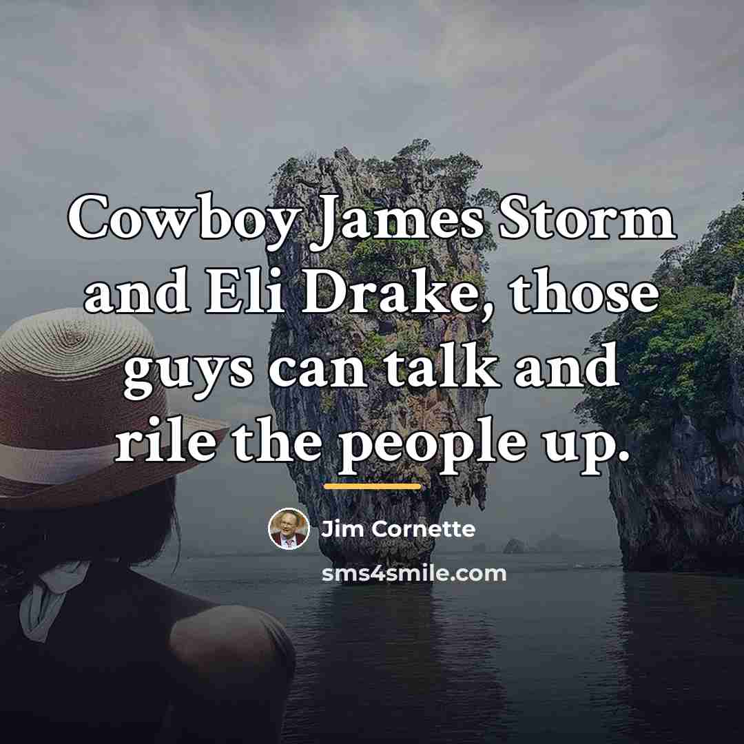 “Cowboy James Storm and Eli Drake, those guys can talk…” quote by Jim Cornette