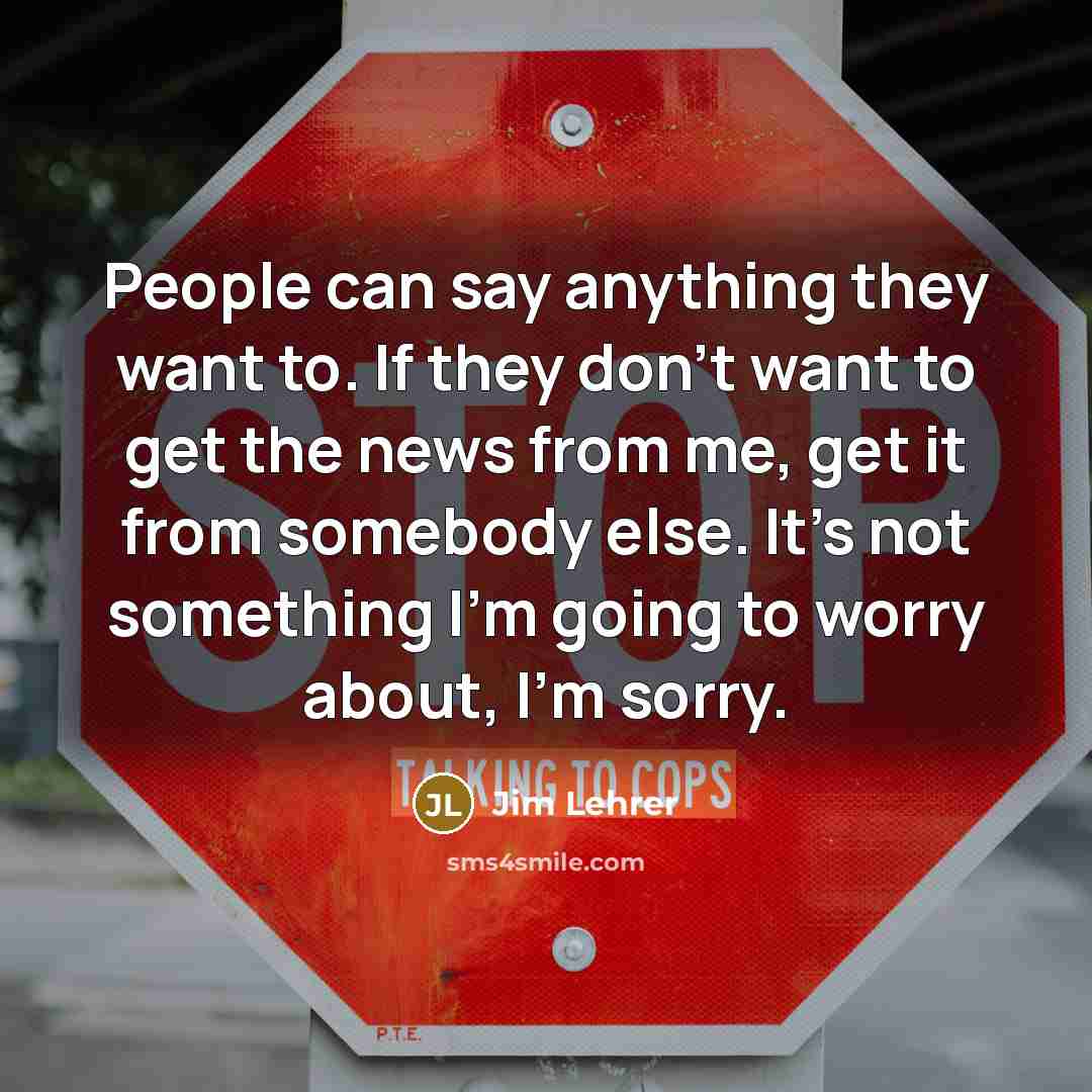 “People can say anything they want to. If they don't…” quote by Jim Lehrer
