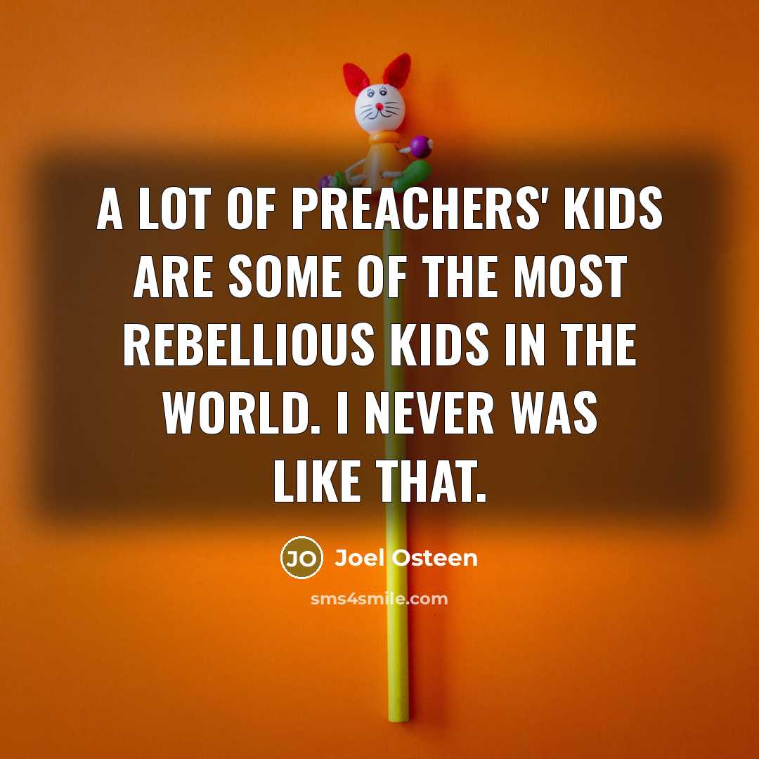 “A lot of preachers' kids are some of the most…” quote by Joel Osteen