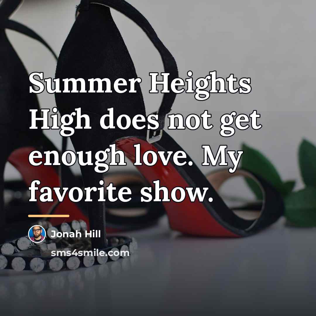 “Summer Heights High does not get enough love. My favorite…” quote by Jonah Hill