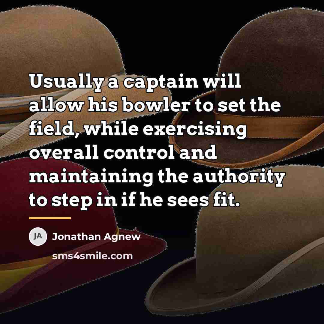 “Usually a captain will allow his bowler to set the…” quote by Jonathan Agnew