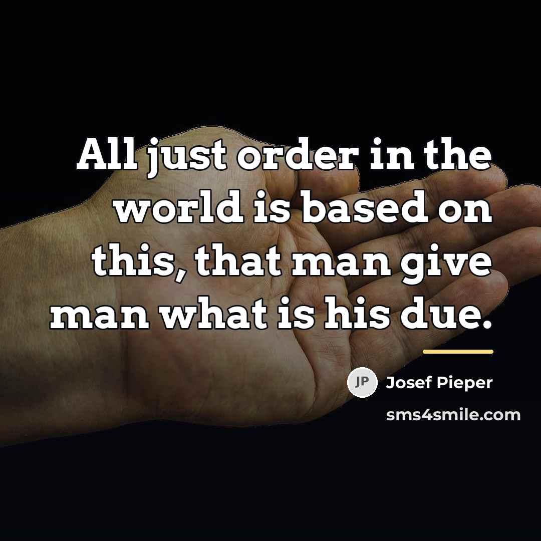“All just order in the world is based on this,…” quote by Josef Pieper