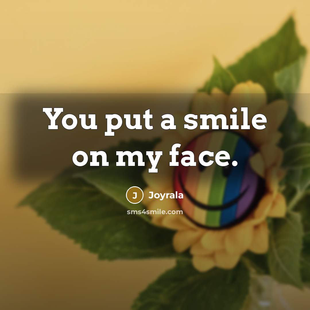 “You put a smile on my face.…” quote by Joyrala