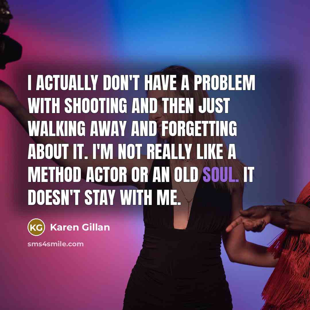 “I actually don't have a problem with shooting and then…” quote by Karen Gillan