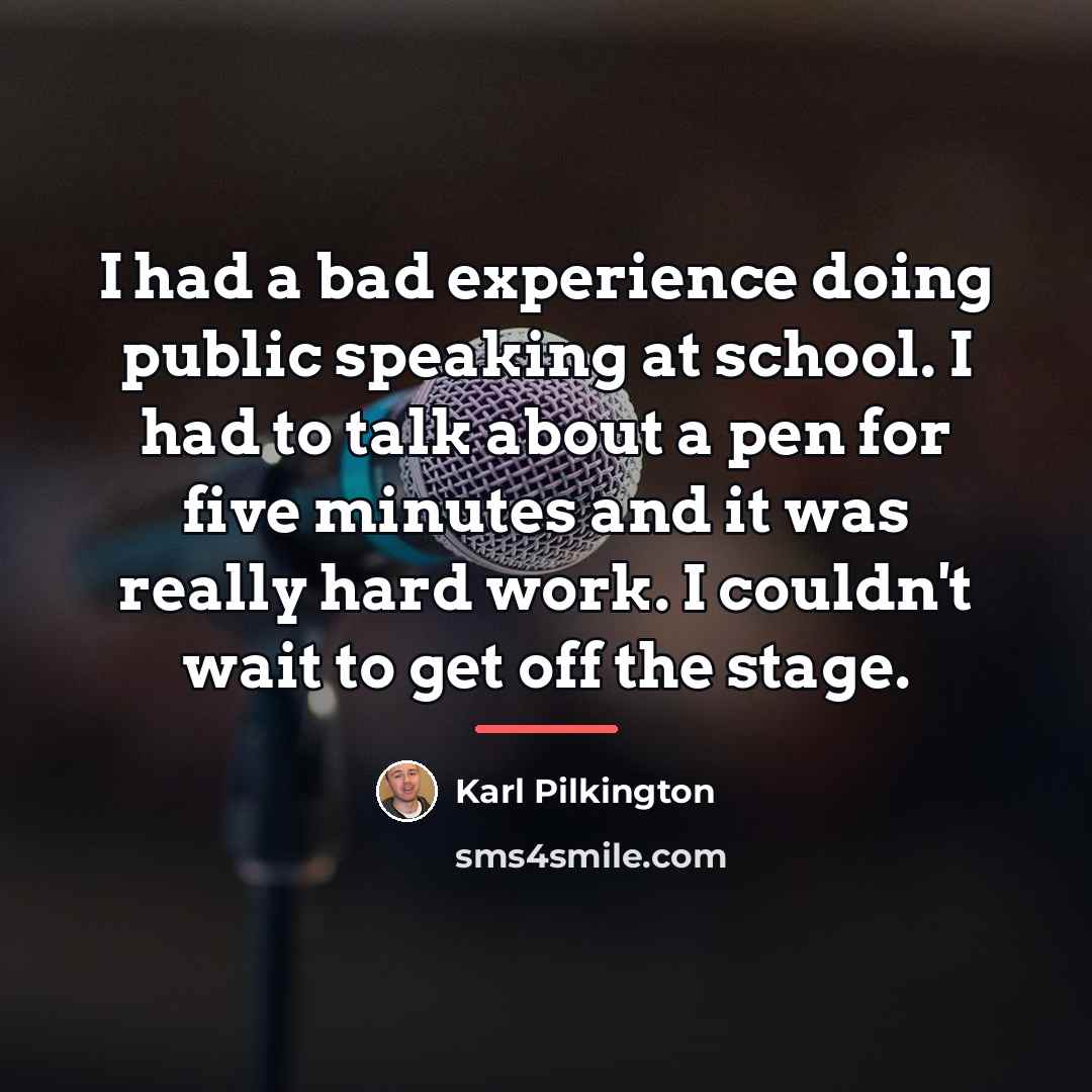 “I had a bad experience doing public speaking at school.…” quote by Karl Pilkington