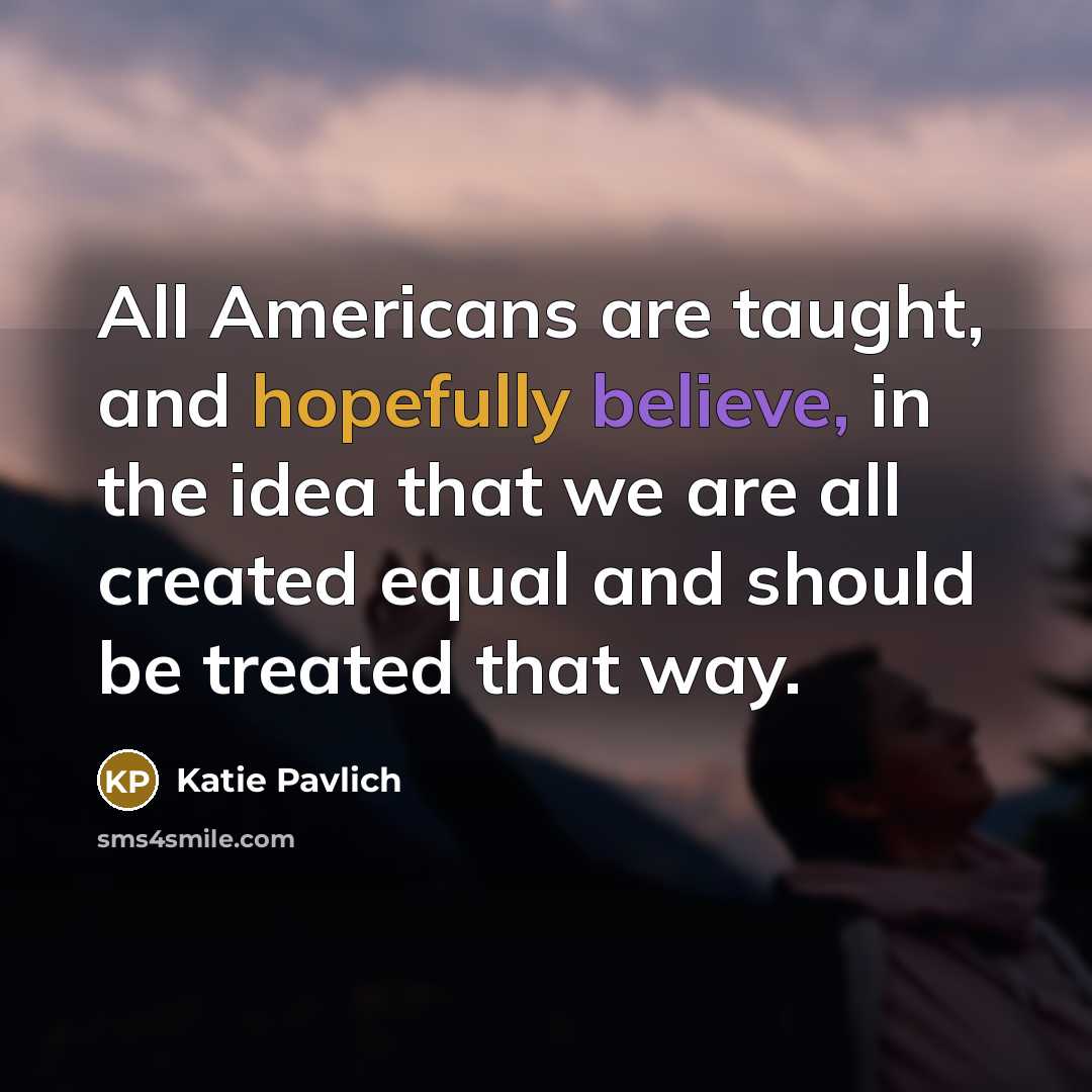 “All Americans are taught, and hopefully believe, in the idea…” quote by Katie Pavlich
