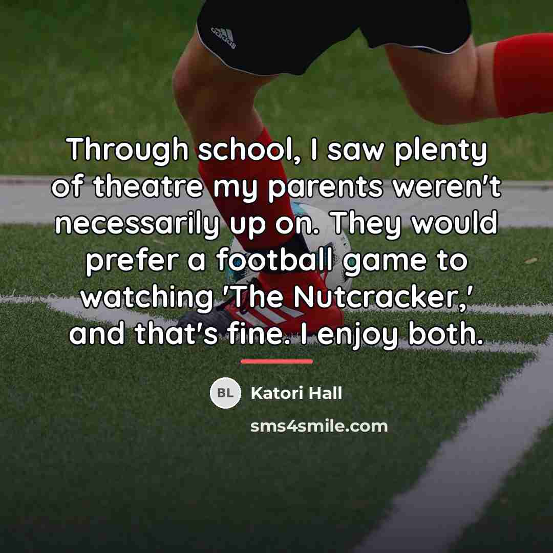 “Through school, I saw plenty of theatre my parents weren't…” quote by Katori Hall
