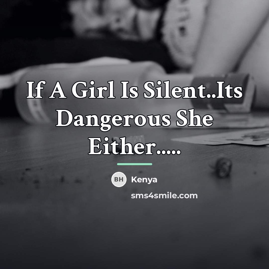 “If A Girl Is Silent..Its Dangerous She Either.....…” quote by Kenya