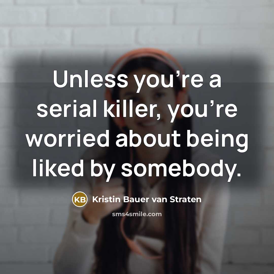“Unless you're a serial killer, you're worried about being liked…” quote by Kristin Bauer van Straten