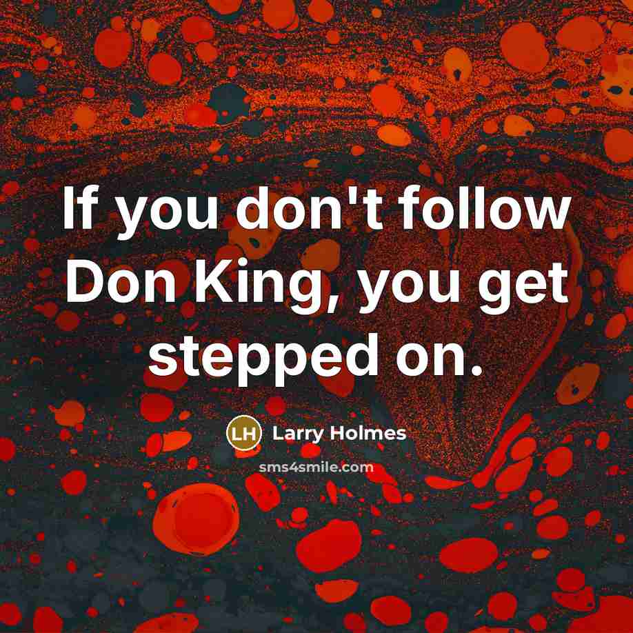 “If you don't follow Don King, you get stepped on.…” quote by Larry Holmes