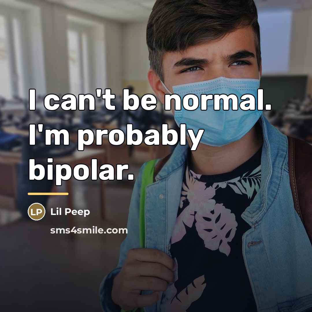 “I can't be normal. I'm probably bipolar.…” quote by Lil Peep
