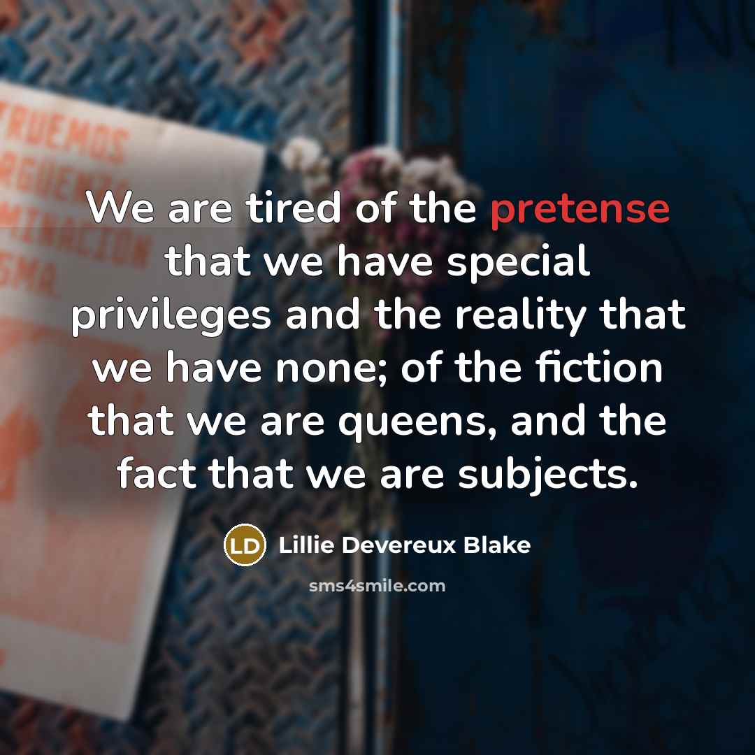 “We are tired of the pretense that we have special…” quote by Lillie Devereux Blake
