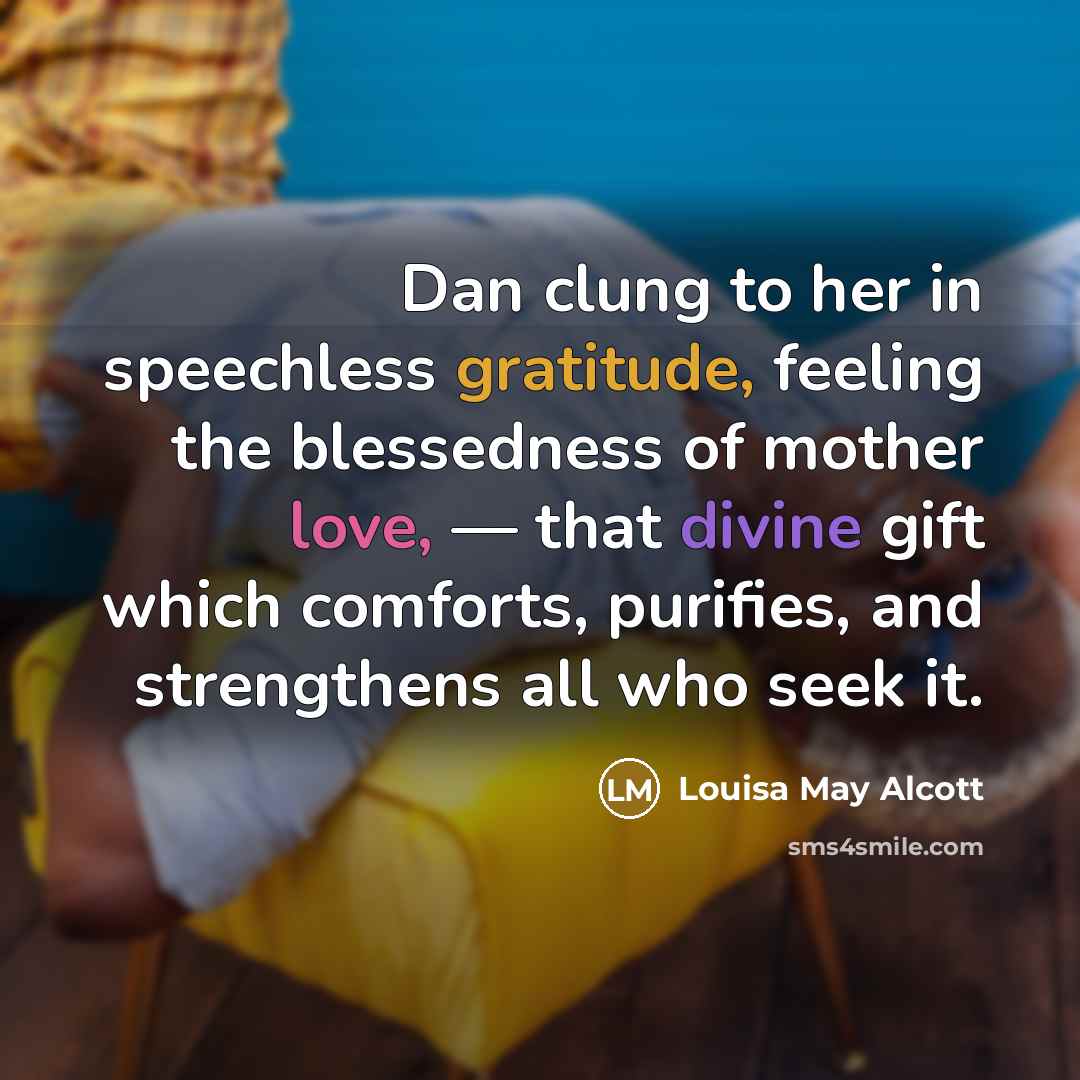 “Dan clung to her in speechless gratitude, feeling the blessedness…” quote by Louisa May Alcott