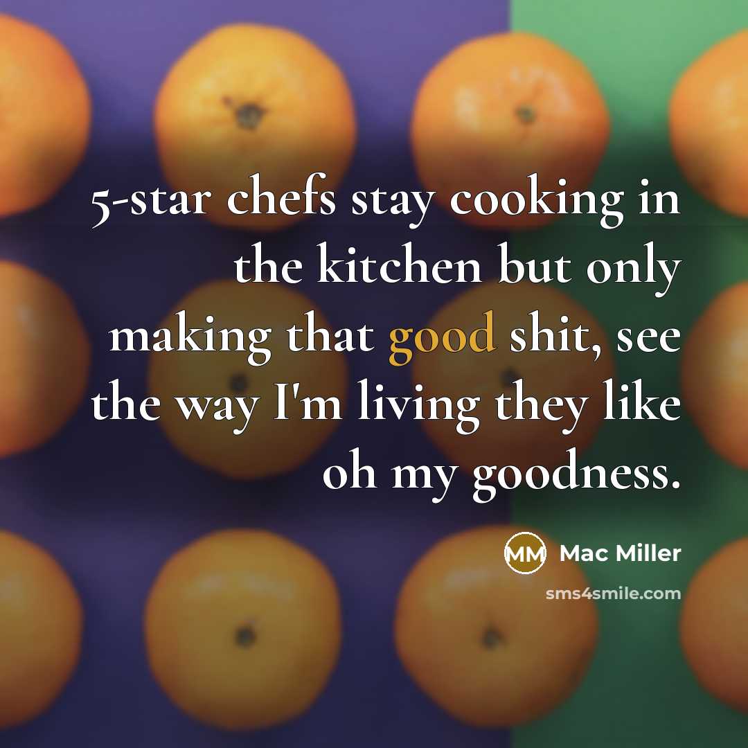“5-star chefs stay cooking in the kitchen but only making…” quote by Mac Miller