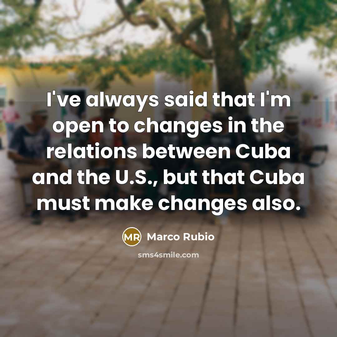 “I've always said that I'm open to changes in the…” quote by Marco Rubio