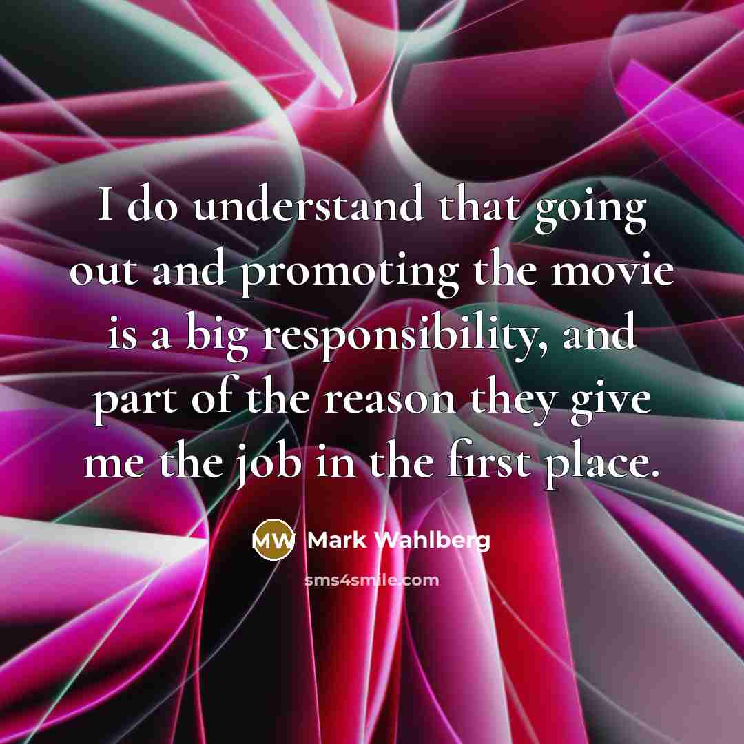 “I do understand that going out and promoting the movie…” quote by Mark Wahlberg