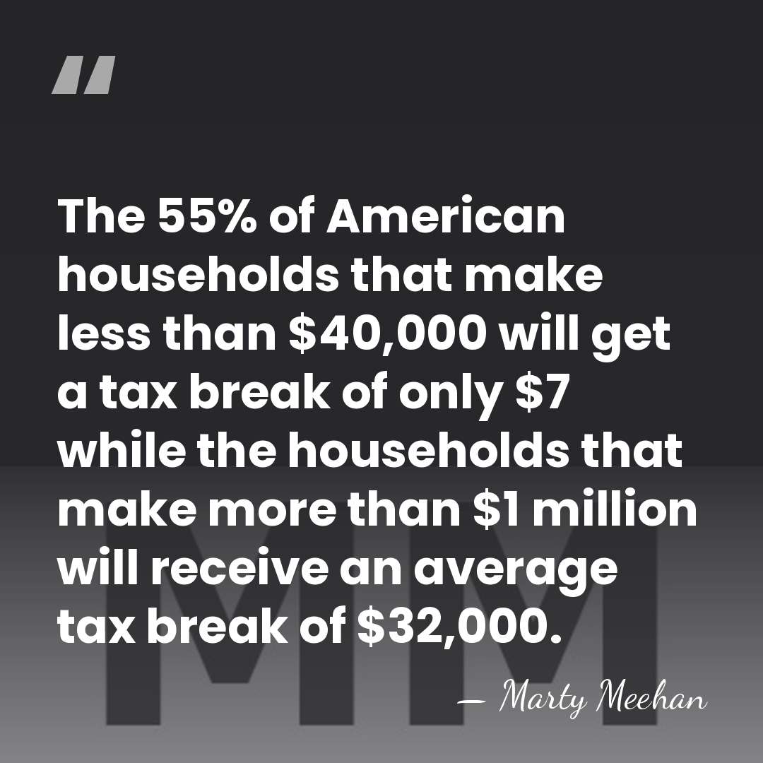 The 55% of American households that make less than $40,000 will get&hellip; - Marty Meehan