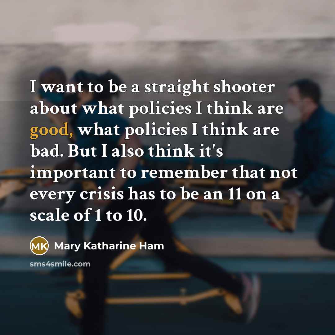 “I want to be a straight shooter about what policies…” quote by Mary Katharine Ham