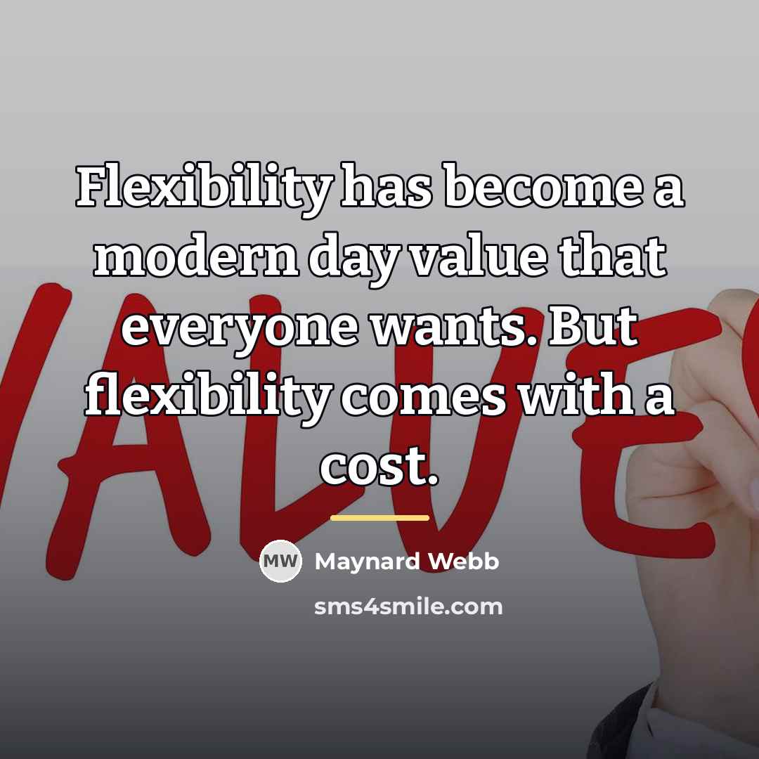 “Flexibility has become a modern day value that everyone wants.…” quote by Maynard Webb