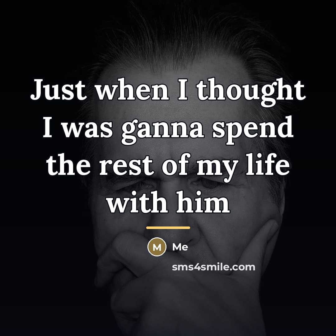 “Just when I thought I was ganna spend the rest…” quote by Me