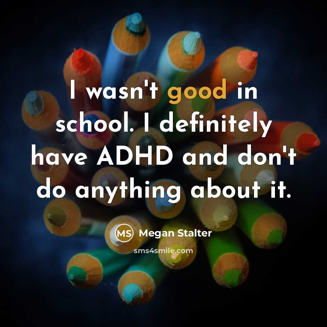 “I wasn't good in school. I definitely have ADHD and…” quote by Megan Stalter