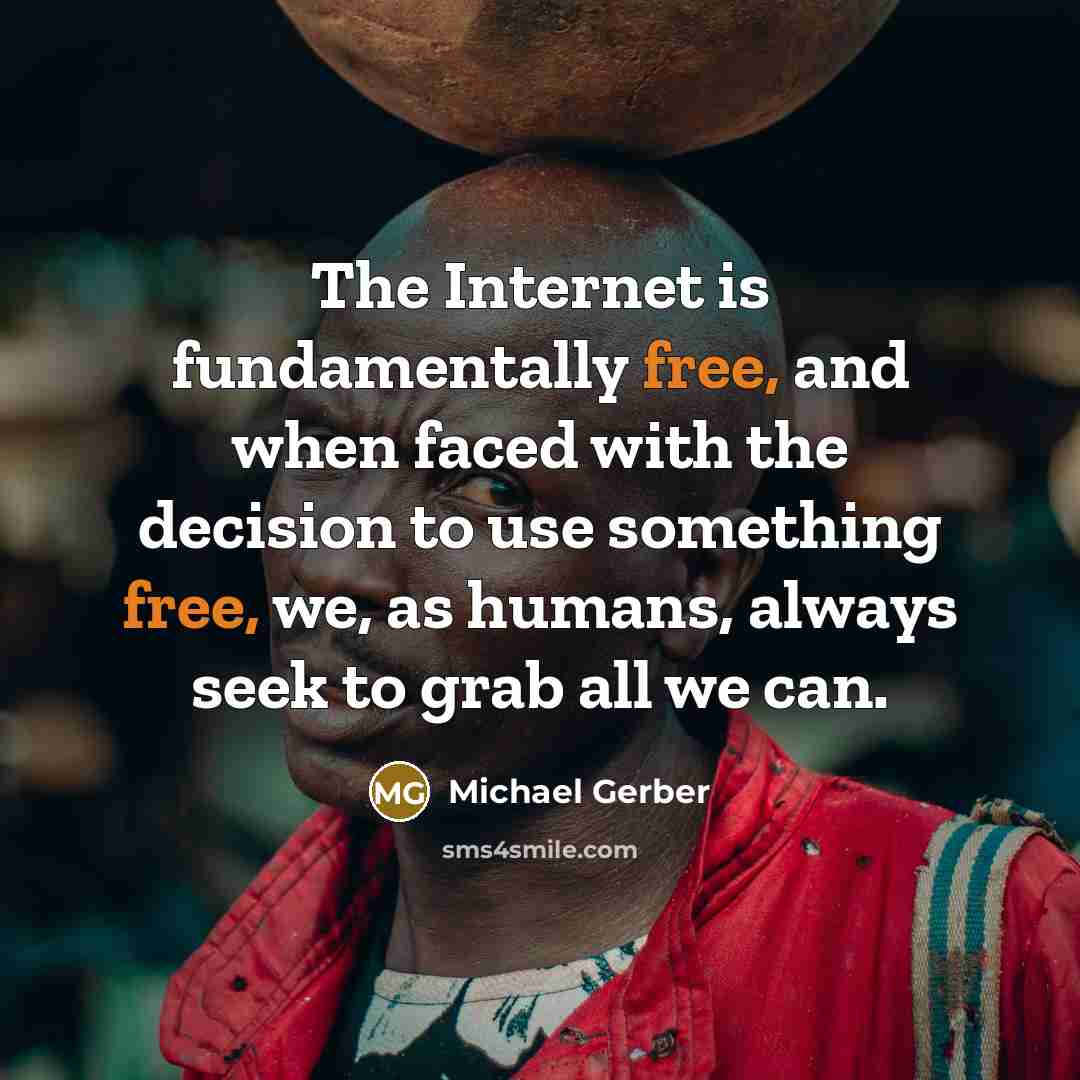 “The Internet is fundamentally free, and when faced with the…” quote by Michael Gerber