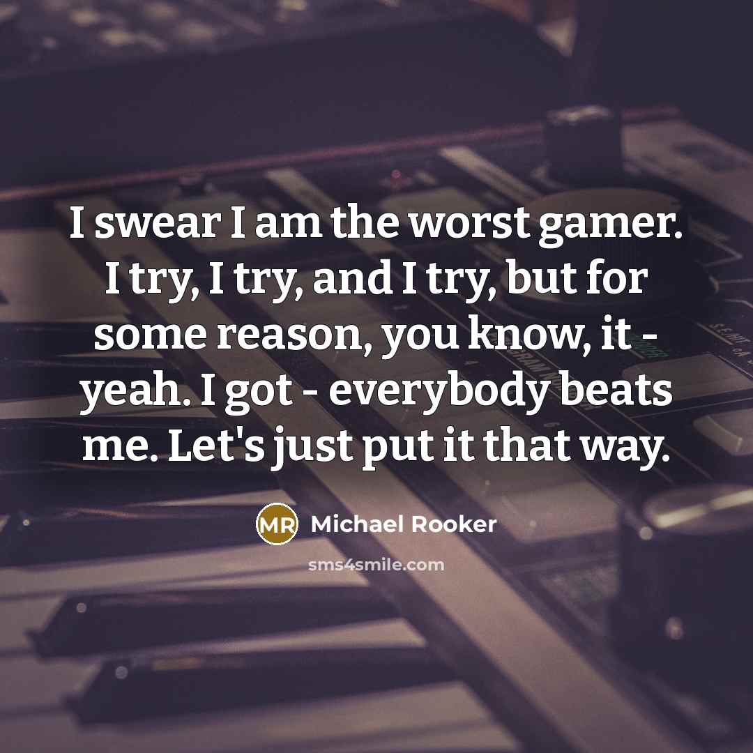 “I swear I am the worst gamer. I try, I…” quote by Michael Rooker
