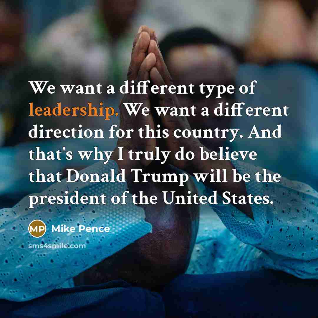 “We want a different type of leadership. We want a…” quote by Mike Pence