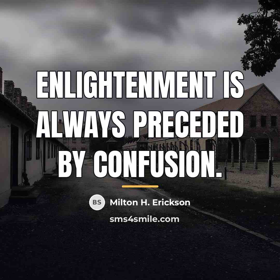 “Enlightenment is always preceded by confusion.…” quote by Milton H. Erickson