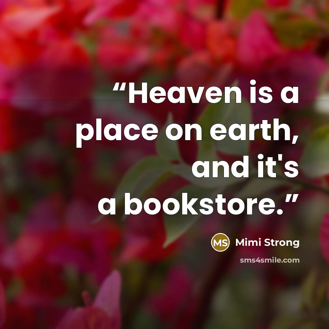 “Heaven is a place on earth, and it's a bookstore.” quote by Mimi Strong
