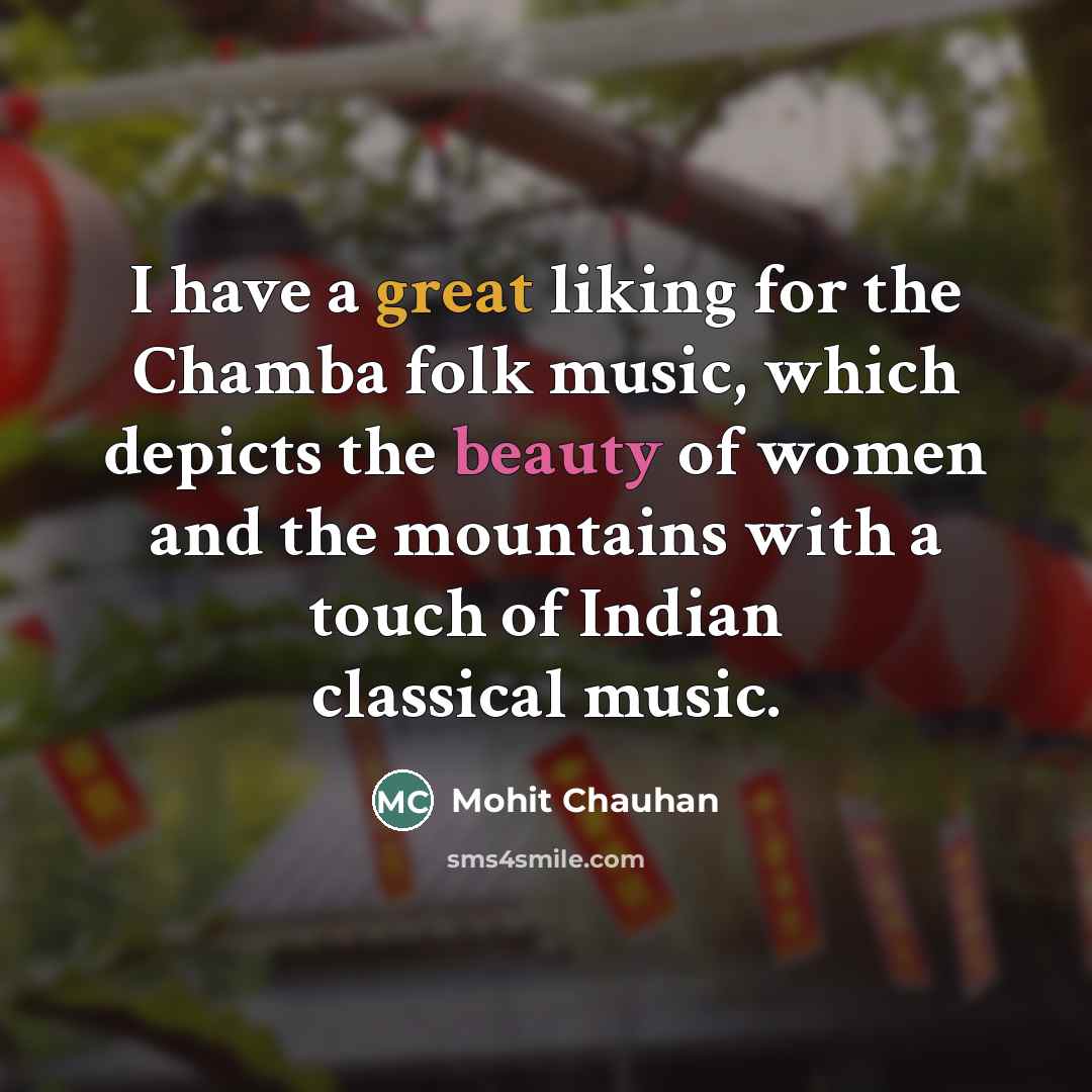 “I have a great liking for the Chamba folk music,…” quote by Mohit Chauhan