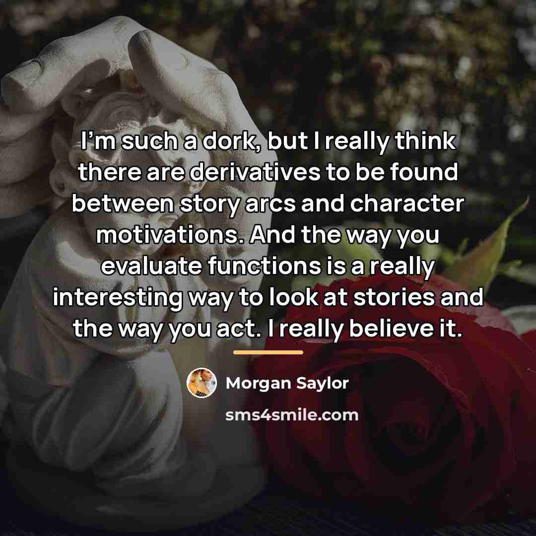 “I'm such a dork, but I really think there are…” quote by Morgan Saylor