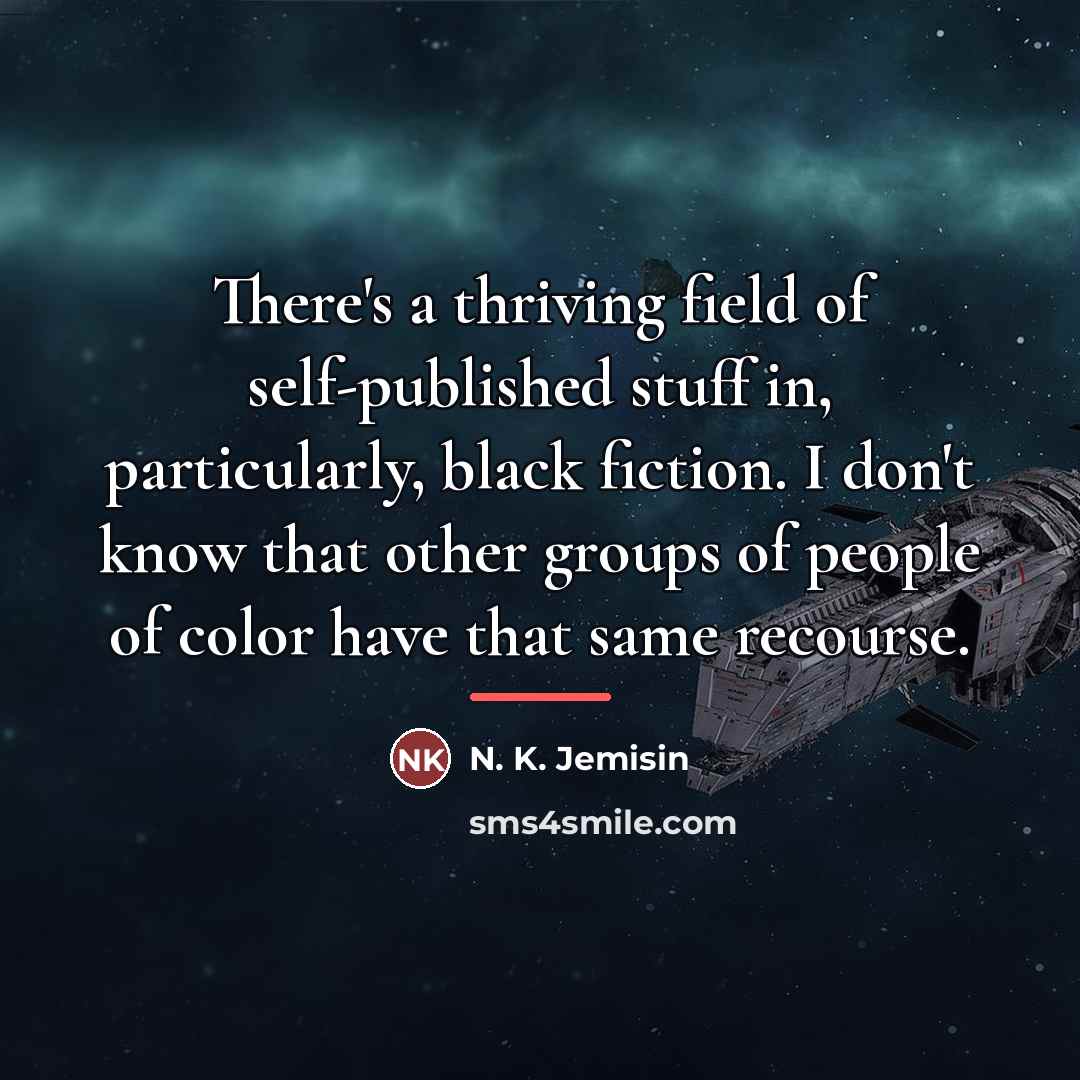 “There's a thriving field of self-published stuff in, particularly, black…” quote by N. K. Jemisin