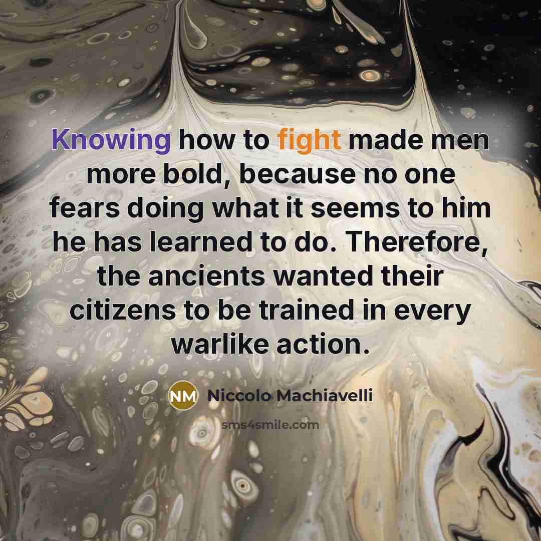 “Knowing how to fight made men more bold, because no…” quote by Niccolo Machiavelli