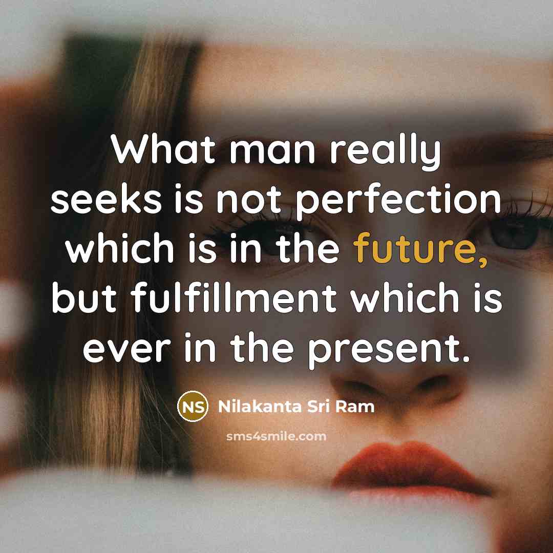 “What man really seeks is not perfection which is in…” quote by Nilakanta Sri Ram