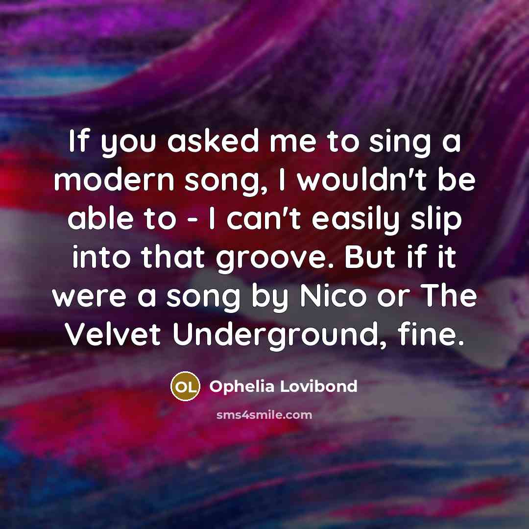“If you asked me to sing a modern song, I…” quote by Ophelia Lovibond