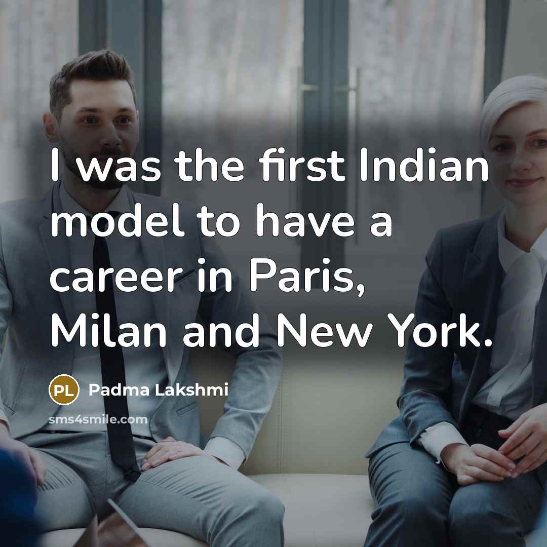 “I was the first Indian model to have a career…” quote by Padma Lakshmi