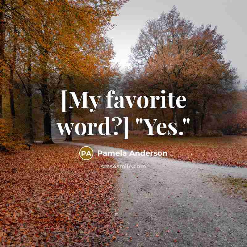 “[My favorite word?] "Yes."…” quote by Pamela Anderson
