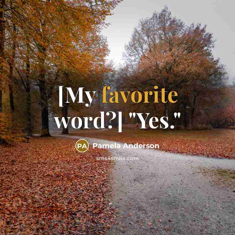 “[My favorite word?] "Yes."” quote by Pamela Anderson
