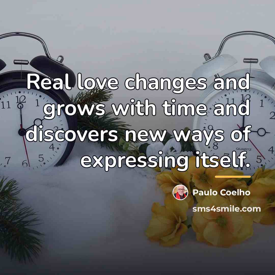 “Real love changes and grows with time and discovers new…” quote by Paulo Coelho