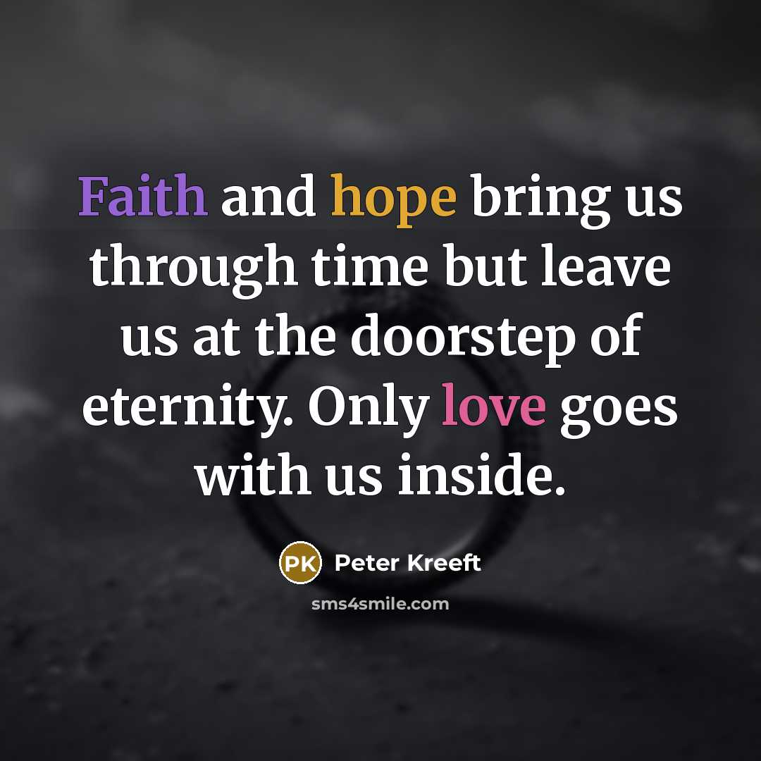 “Faith and hope bring us through time but leave us…” quote by Peter Kreeft